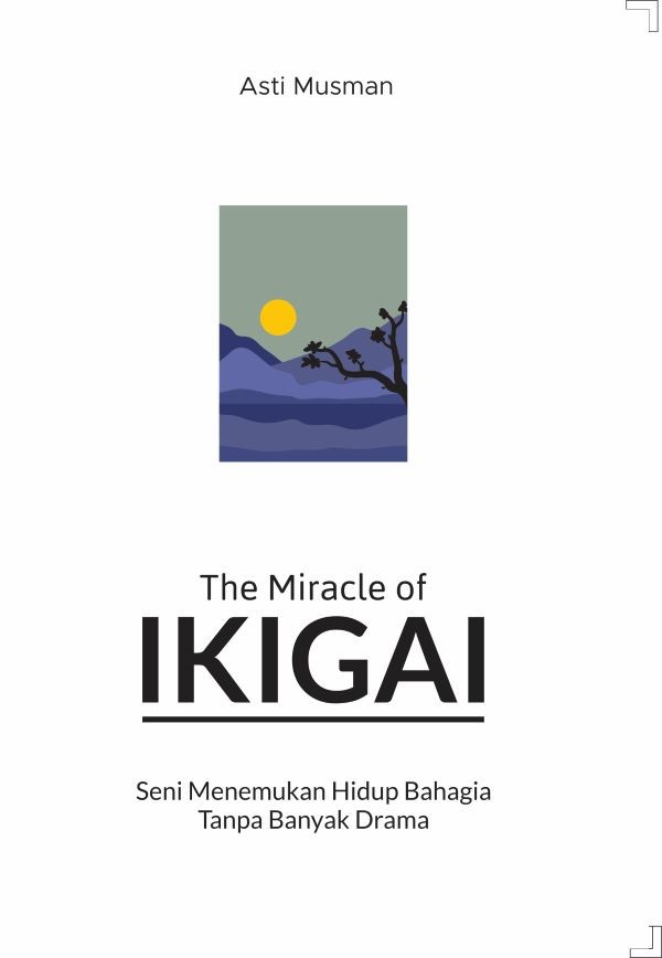 the miracle of ikigai : seni menemukan hidup bahagia tanpa banyak drama