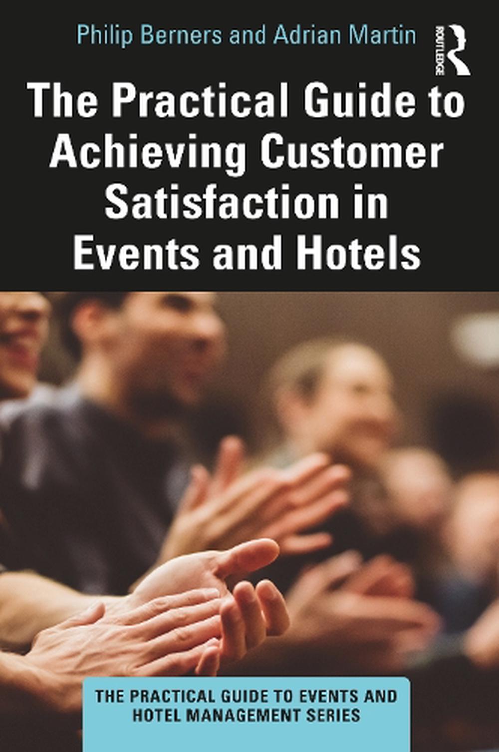 The Practical Guide to Achieving Customer Satisfaction In Events and Hotels