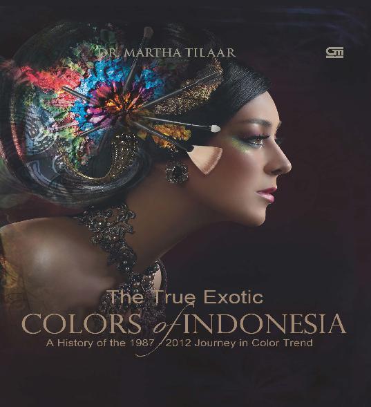 The true exotic colors of indonesia : a history of the 1987-2012 journey in color trend