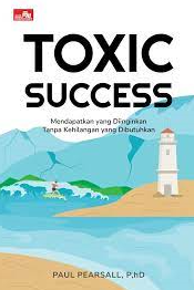 Toxic Success : Mendapatkan yang Diinginkan Tanpa Kehilangan yang Dibutuhkan