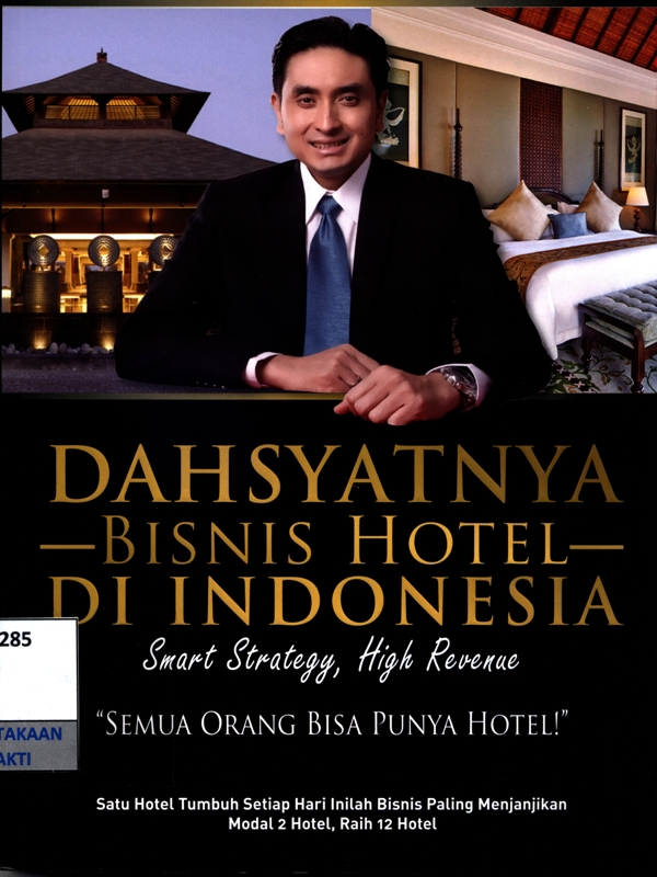 Dahsyatnya bisnis hotel di indonesia : smart strategy, high revenue