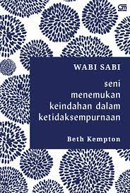 Wabi Sabi : Seni Menemukan Keindahan Dalam Ketidaksempurnaan