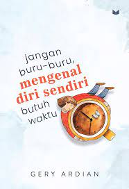 Jangan Buru-Buru, Mengenal Diri Sendiri Butuh Waktu