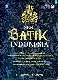 Seni Batik Indonesia : Bahan-Bahan & Teknik Pembuatan Batik, Teori Pewarnaan & Tata Warna serta Zat Warna untuk Batik, Unsur & Susunan Motif Batik, Seni Batik di Berbagai Daerah di Indonesia, Sejarah & Perkembangan Seni Batik Indonesia