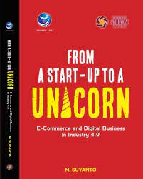 FROM A START-UP TO A UNICORN : E-Commerce and Digital Business in Industry 4.0