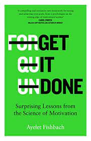 Forget Quit Undone : Surprising Lessons from the Science of Motivation