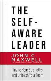 The Self - Aware Leader : Play to Your Strengths and Unleash Your Team