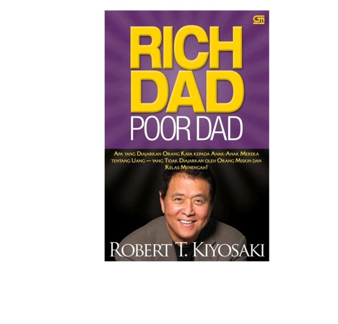 Rich Dad Poor Dad Apa Yang Diajarkan Orang Kaya Kepada Anak-Anak Mereka Tentang Uang Yang Tidak Diajarkan Oleh Orang Miskin Dan Kelas Menengah