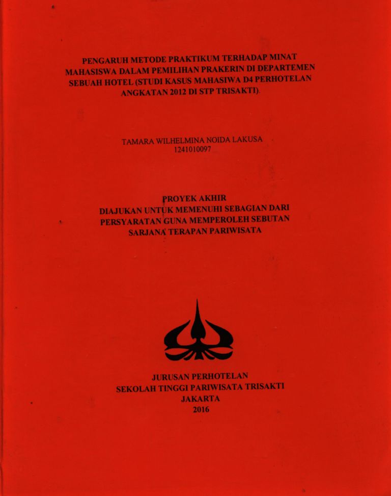 PENGARUH METODE PRAKTIKUM TERHADAP MINAT MAHASISWA DALAM PEMILIHAN PRAKERIN DI DEPARTEMEN SEBUAH HOTEL (STUDI KASUS MAHASIWA D4 PERHOTELAN ANGKATAN 2012 DI STP TRISAKTI).