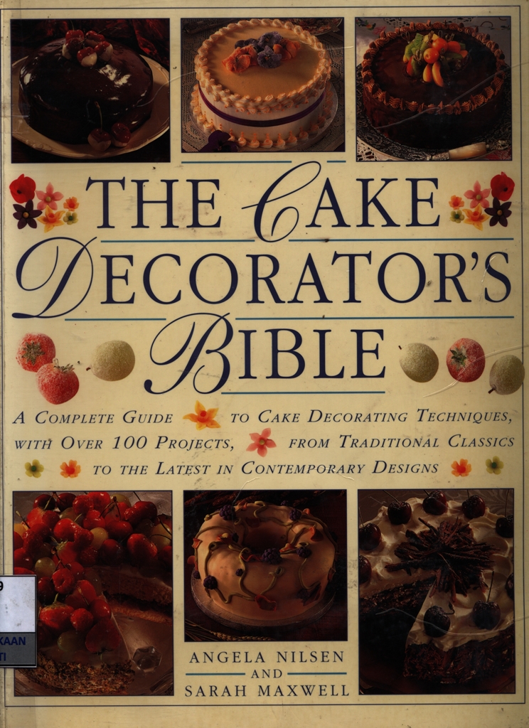 The Cake decorator's bible : a complete guide to cake decorating technique, with over 100 projects, from traditional classics to the latest in contemporary designs