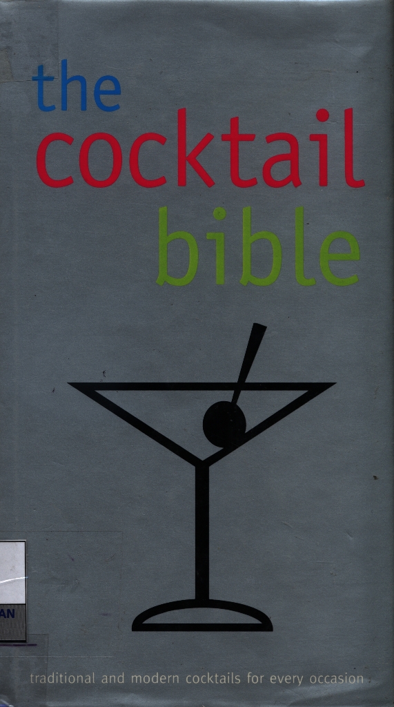  The Cocktail bible : traditional and modern cocktail for every occasion