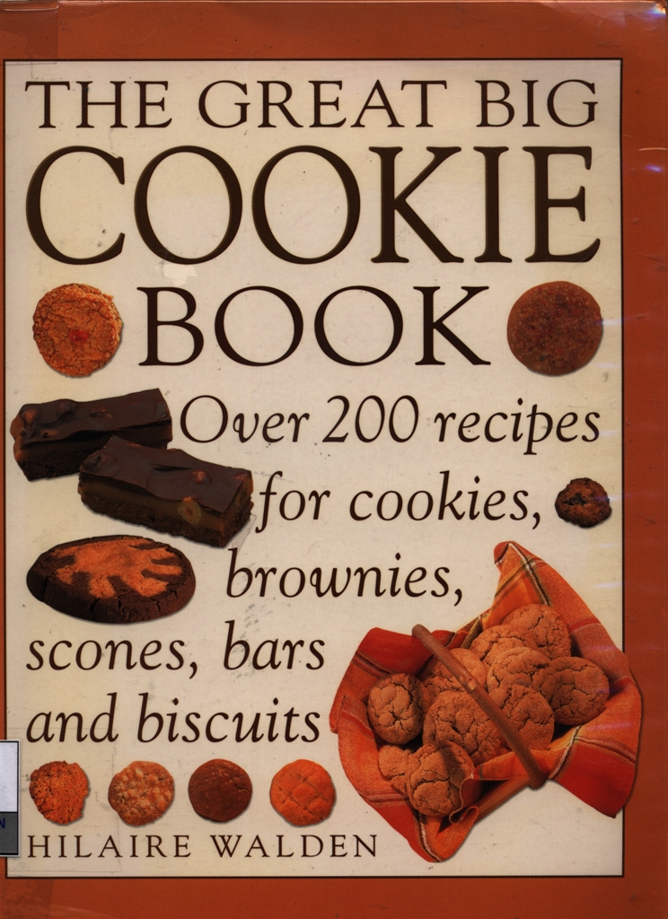 The great big cookie book : over 200 recipes for cookies, brownies, scones, bars and biscuits