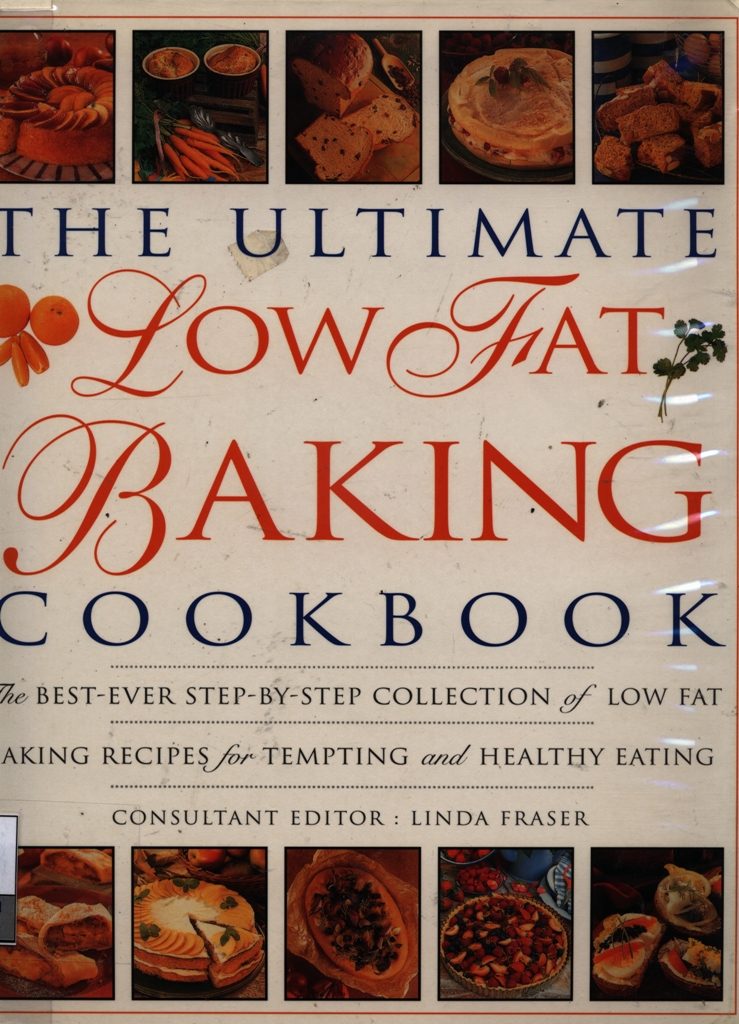 The Ultimate low fat baking cookbook : the best-ever step-by-step collection of low fat baking recipes for tempting and healthy eating