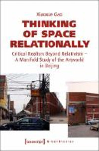 Image of Thinking of Space Relationally :Critical Realism Beyond Relativism - A Manifold Study of the Artworld in Beijing