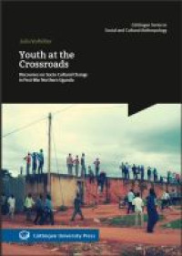 Image of Youth at the crossroads :discourses on socio-cultural change in post-war Northern Uganda
