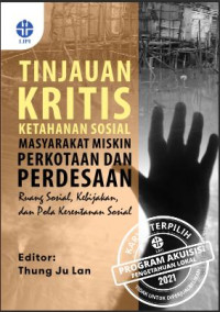 Image of Tinjauan kritis ketahanan sosial masyarakat miskin perkotaan dan perdesaan:ruang sosial, 
kebijakan, dan pola kerentanan sosial