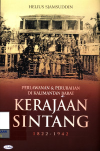Image of Perlawanan dan perubahan di kalimantan barat : kerajaan sintang 1822 - 1942