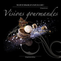 Image of Visions Gourmandes - En: The art of drawing up a plate as a Chef in gastronomy