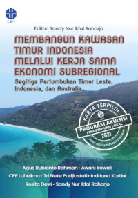 Image of Membangun kawasan timur Indonesia melalui kerja sama ekonomi subregional:segitiga pertumbuhan Timor Leste, Indonesia, dan Australia