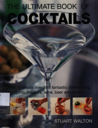 Image of The Ultimate book of cocktails : how to create over 600 fantastic drinks using spirits, liqueurs, wine, beer and mixers